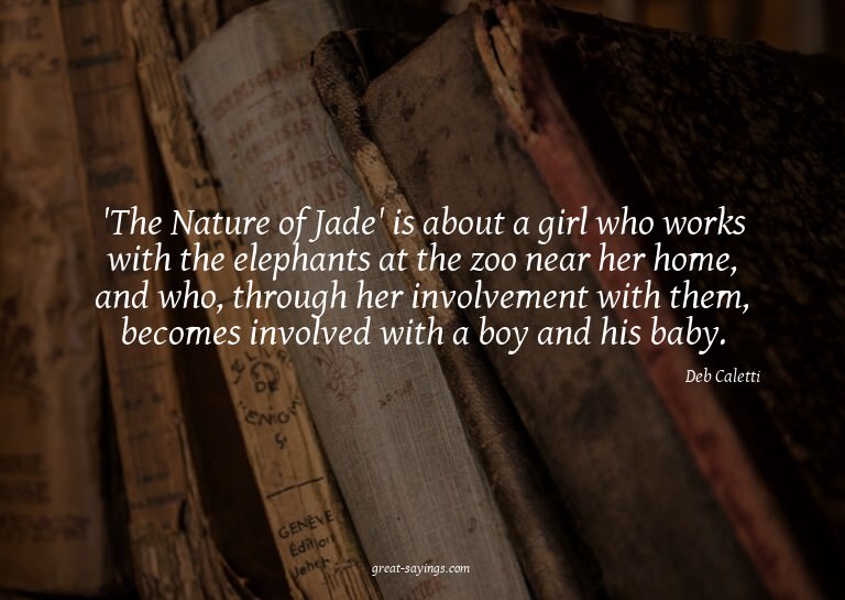 'The Nature of Jade' is about a girl who works with the