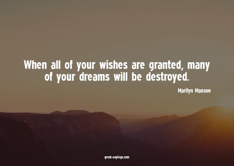 When all of your wishes are granted, many of your dream