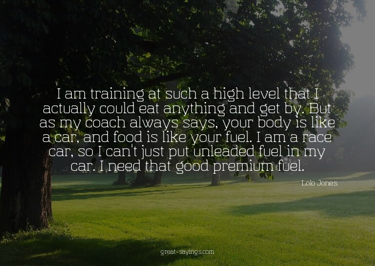 I am training at such a high level that I actually coul