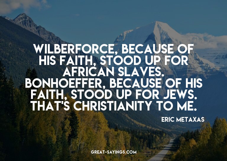 Wilberforce, because of his faith, stood up for African