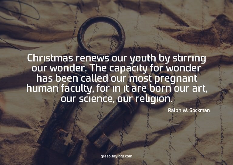 Christmas renews our youth by stirring our wonder. The