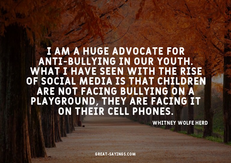 I am a huge advocate for anti-bullying in our youth. Wh