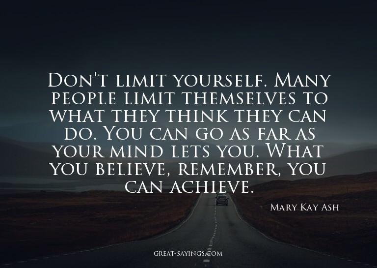 Don't limit yourself. Many people limit themselves to w