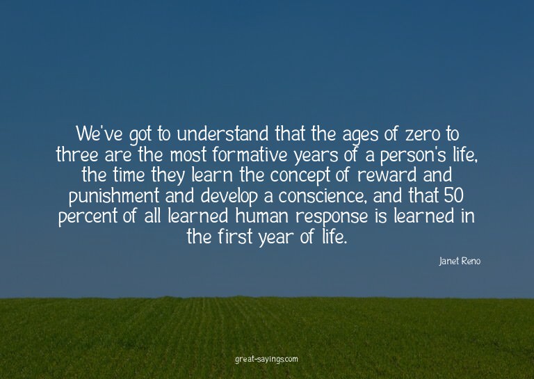 We've got to understand that the ages of zero to three
