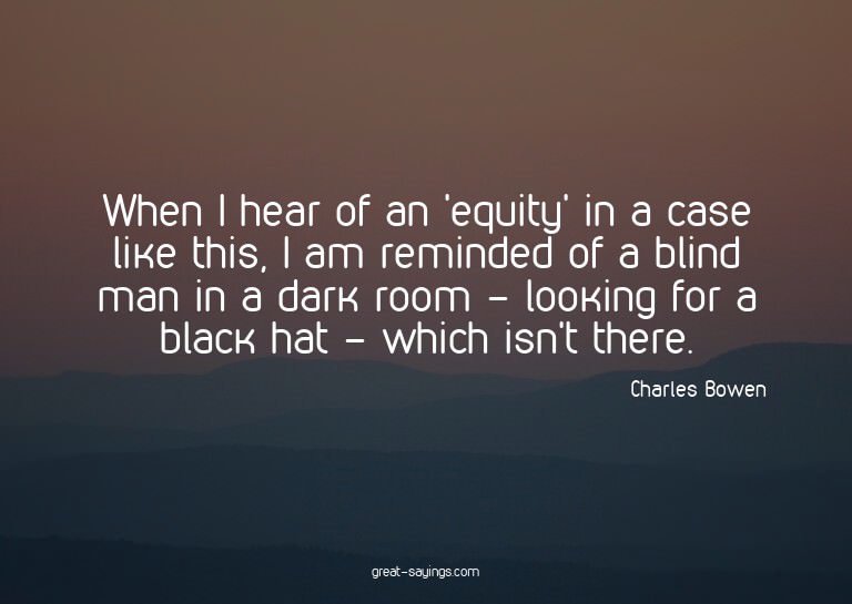 When I hear of an 'equity' in a case like this, I am re
