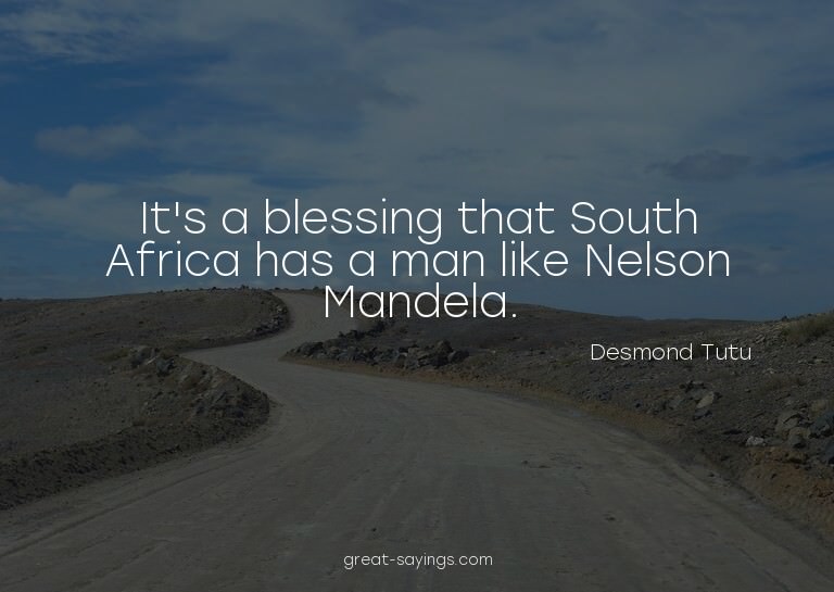 It's a blessing that South Africa has a man like Nelson