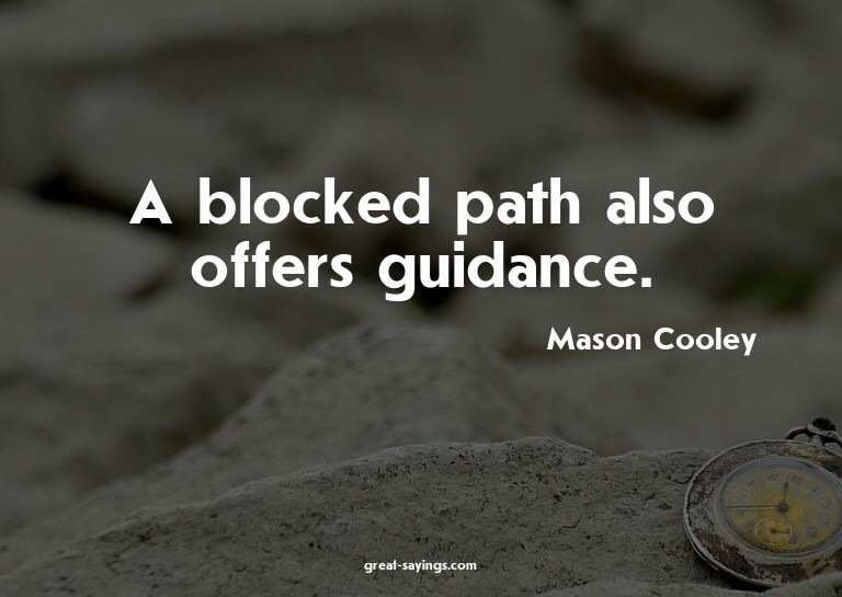 A blocked path also offers guidance.

