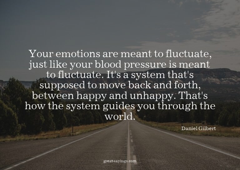 Your emotions are meant to fluctuate, just like your bl