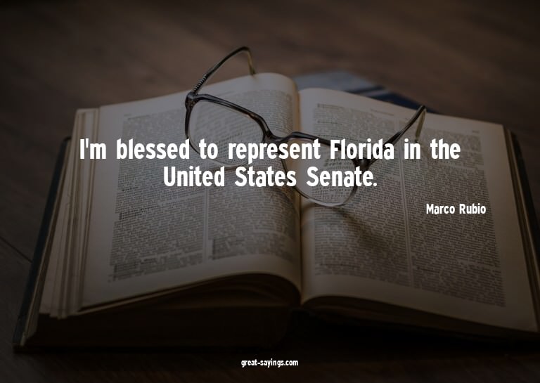 I'm blessed to represent Florida in the United States S