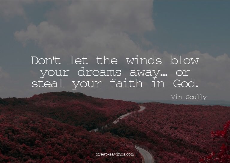 Don't let the winds blow your dreams away... or steal y