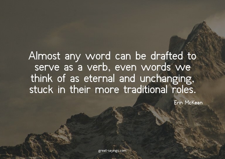 Almost any word can be drafted to serve as a verb, even