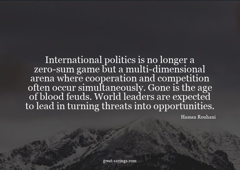 International politics is no longer a zero-sum game but