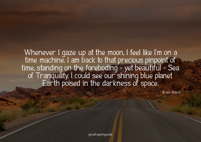 Whenever I gaze up at the moon, I feel like I'm on a ti