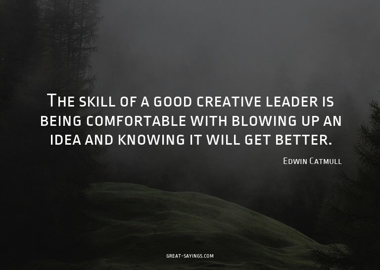 The skill of a good creative leader is being comfortabl