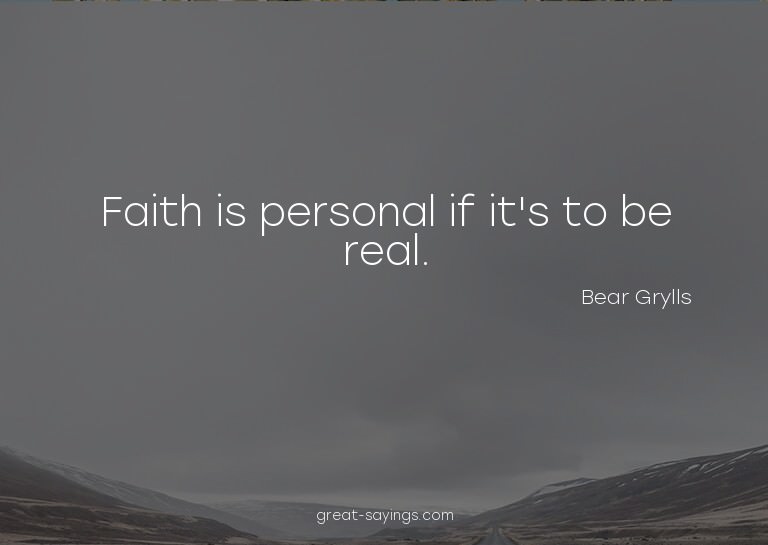 Faith is personal if it's to be real.

