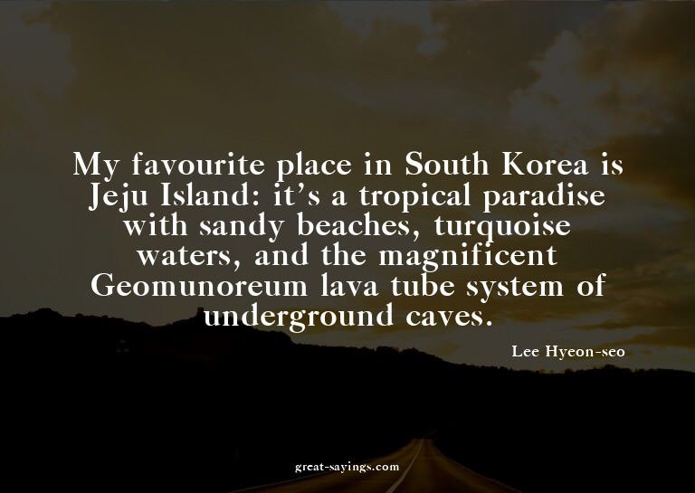 My favourite place in South Korea is Jeju Island: it's
