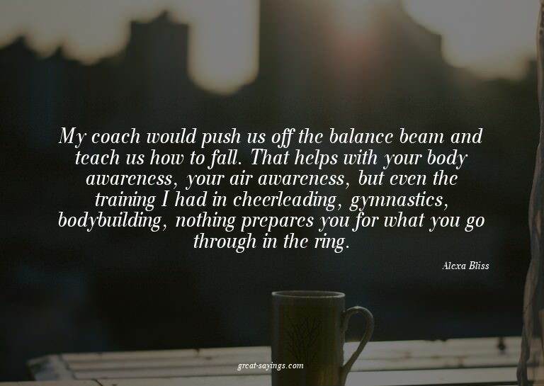 My coach would push us off the balance beam and teach u