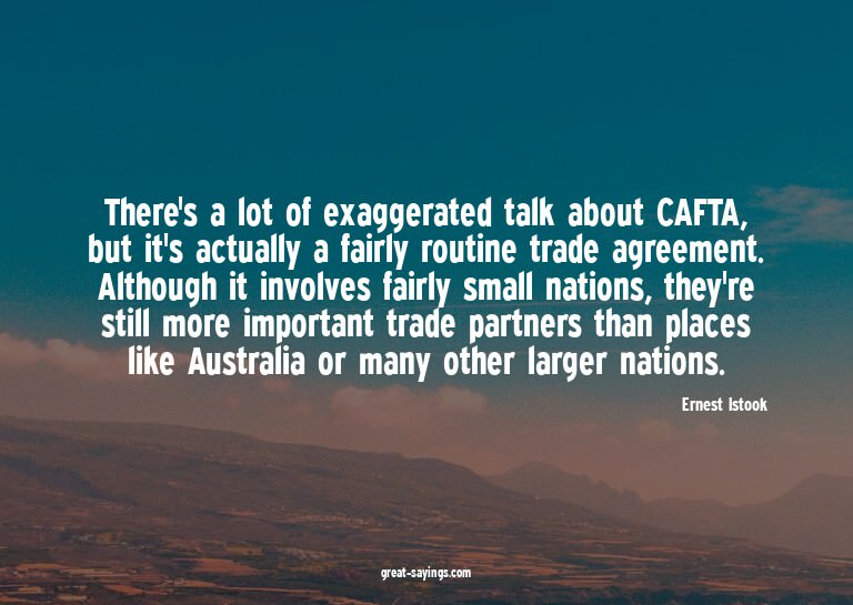 There's a lot of exaggerated talk about CAFTA, but it's