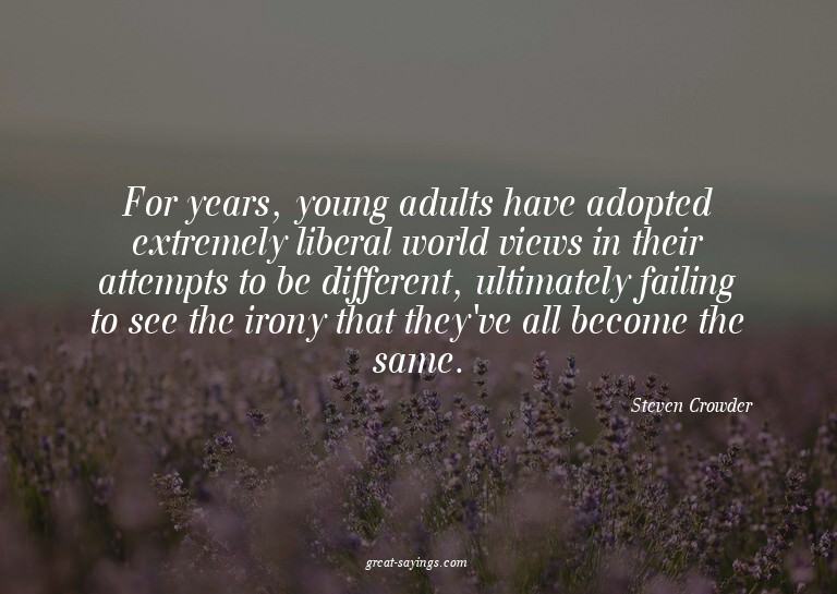 For years, young adults have adopted extremely liberal