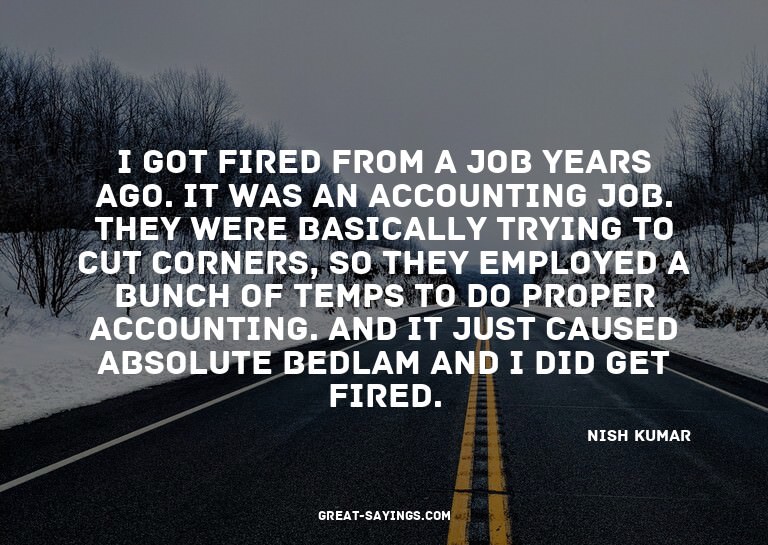 I got fired from a job years ago. It was an accounting
