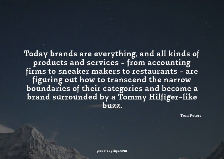 Today brands are everything, and all kinds of products