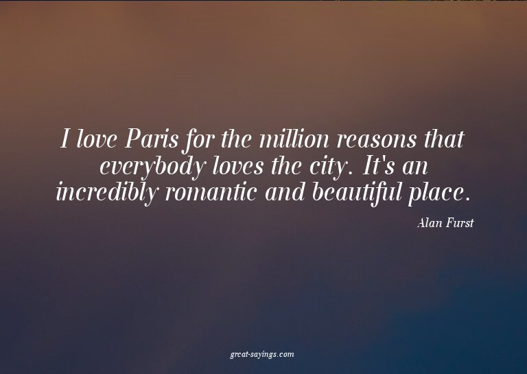 I love Paris for the million reasons that everybody lov