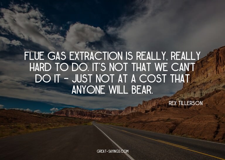 Flue gas extraction is really, really hard to do. It's