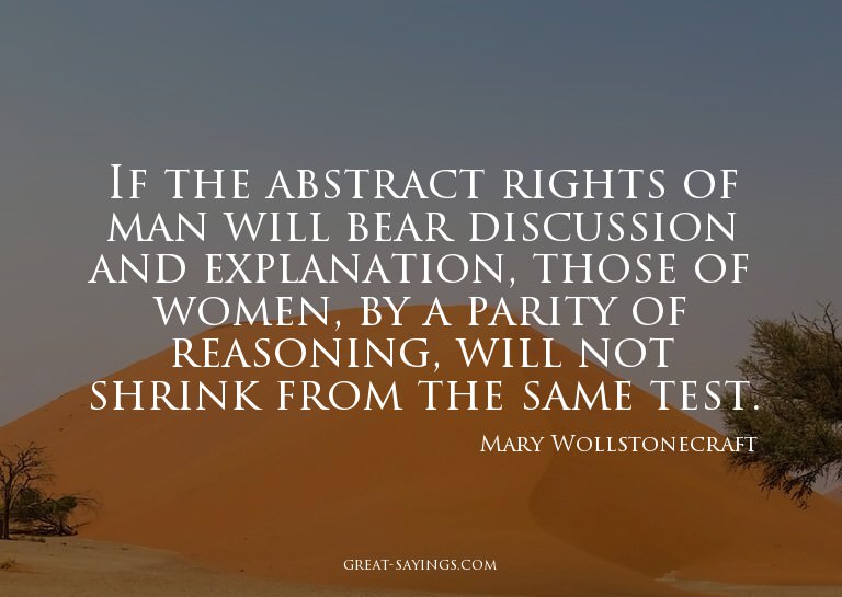 If the abstract rights of man will bear discussion and