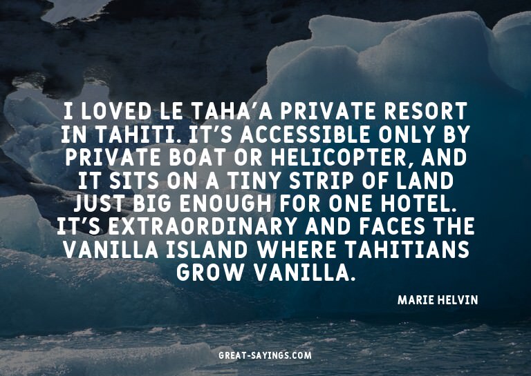 I loved Le Taha'a private resort in Tahiti. It's access