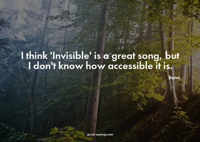 I think 'Invisible' is a great song, but I don't know h