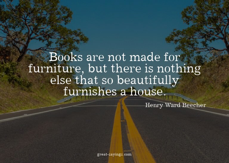 Books are not made for furniture, but there is nothing