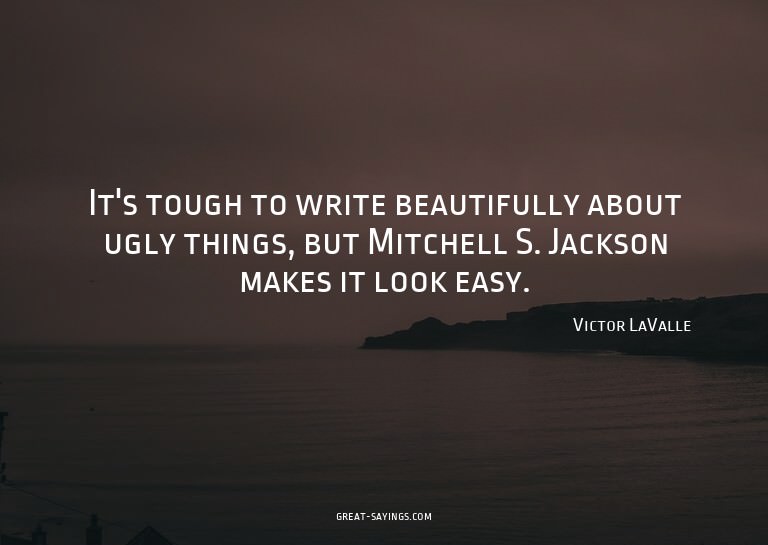 It's tough to write beautifully about ugly things, but
