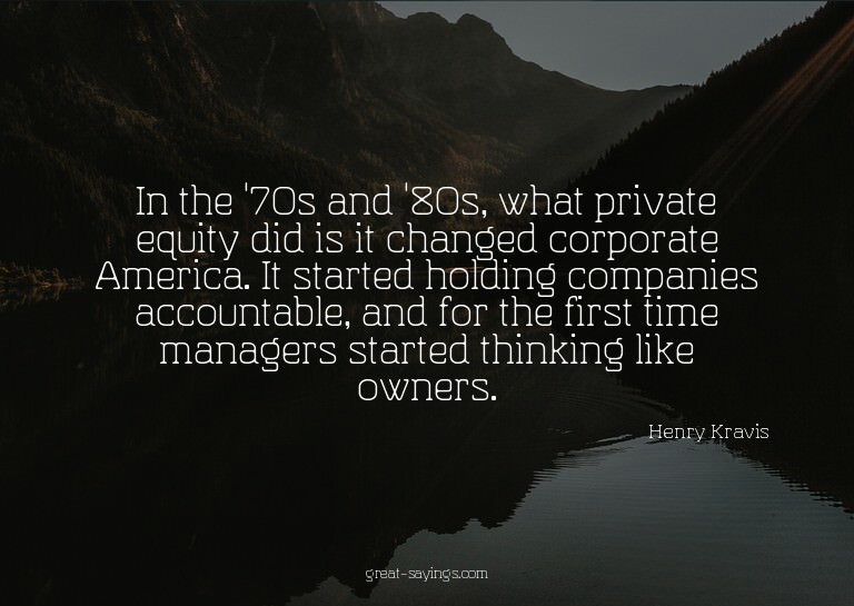 In the '70s and '80s, what private equity did is it cha