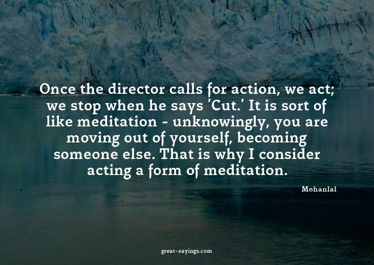 Once the director calls for action, we act; we stop whe