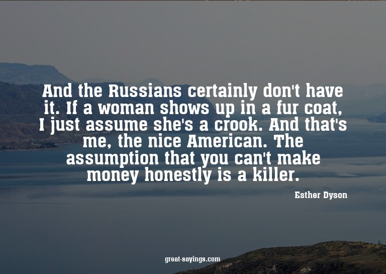 And the Russians certainly don't have it. If a woman sh