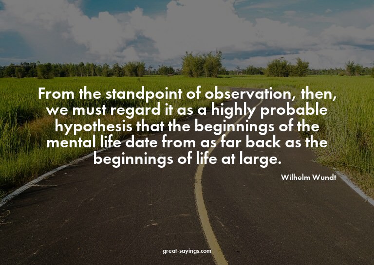 From the standpoint of observation, then, we must regar