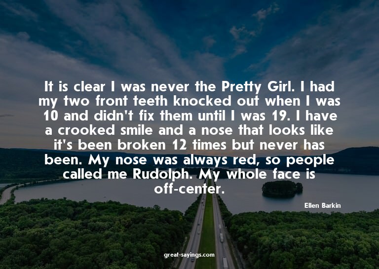 It is clear I was never the Pretty Girl. I had my two f