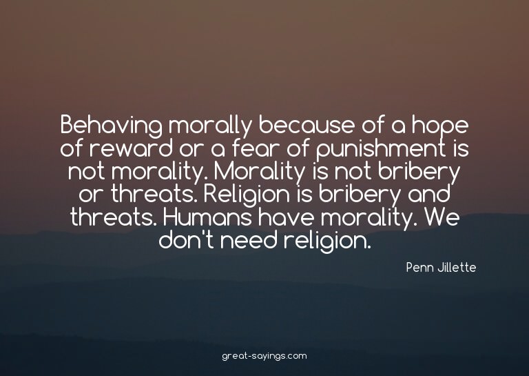 Behaving morally because of a hope of reward or a fear