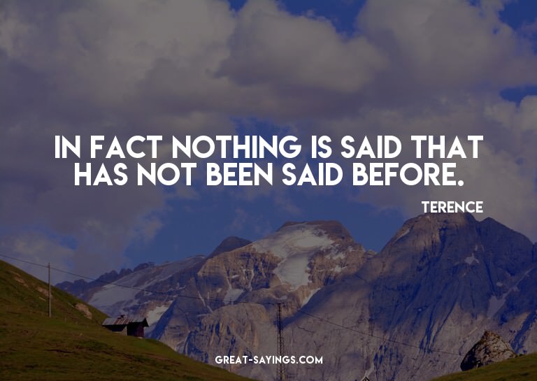 In fact nothing is said that has not been said before.

