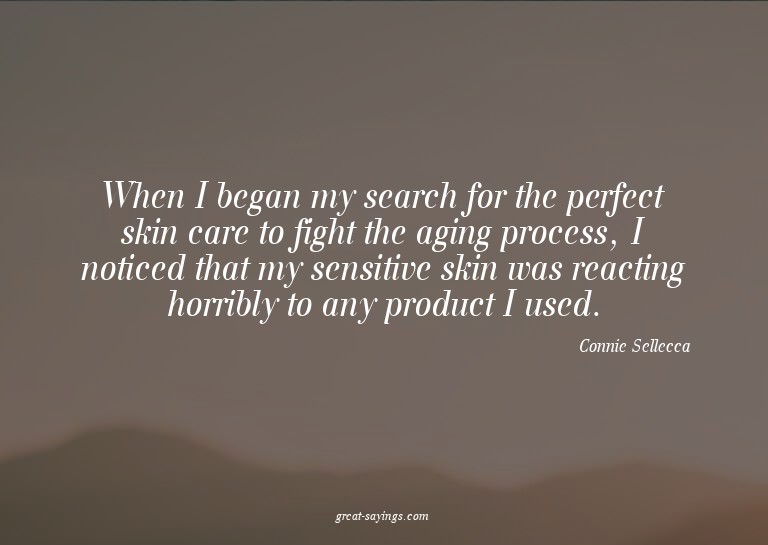 When I began my search for the perfect skin care to fig