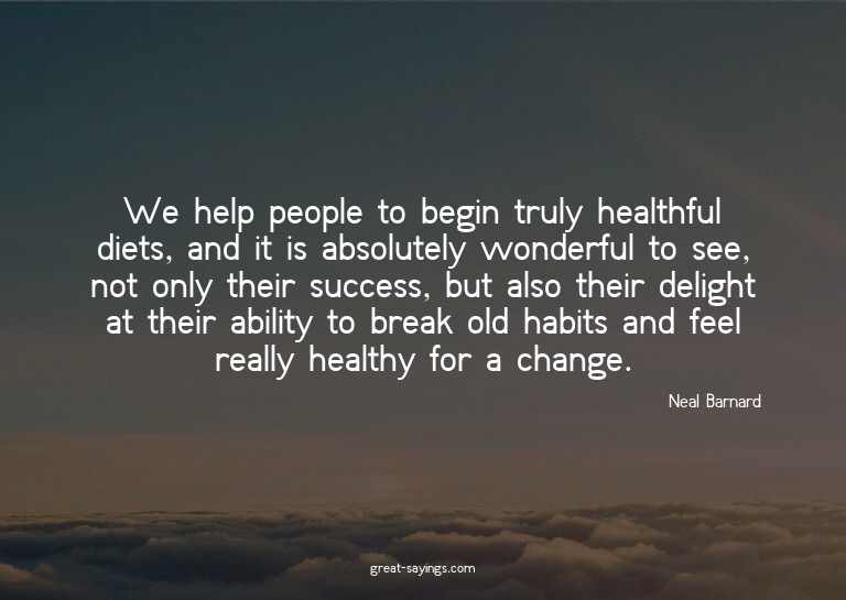 We help people to begin truly healthful diets, and it i