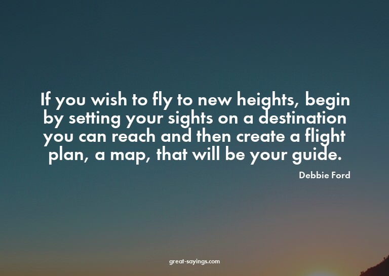 If you wish to fly to new heights, begin by setting you