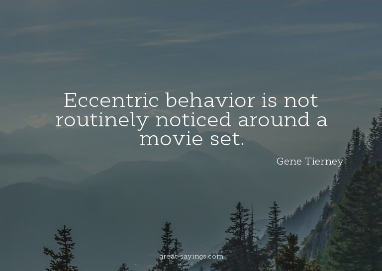 Eccentric behavior is not routinely noticed around a mo