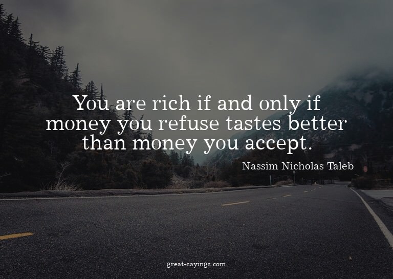 You are rich if and only if money you refuse tastes bet