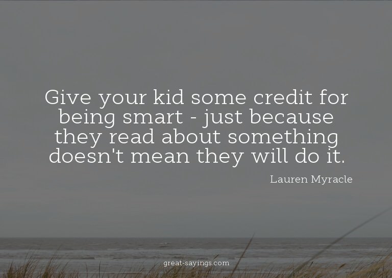 Give your kid some credit for being smart - just becaus