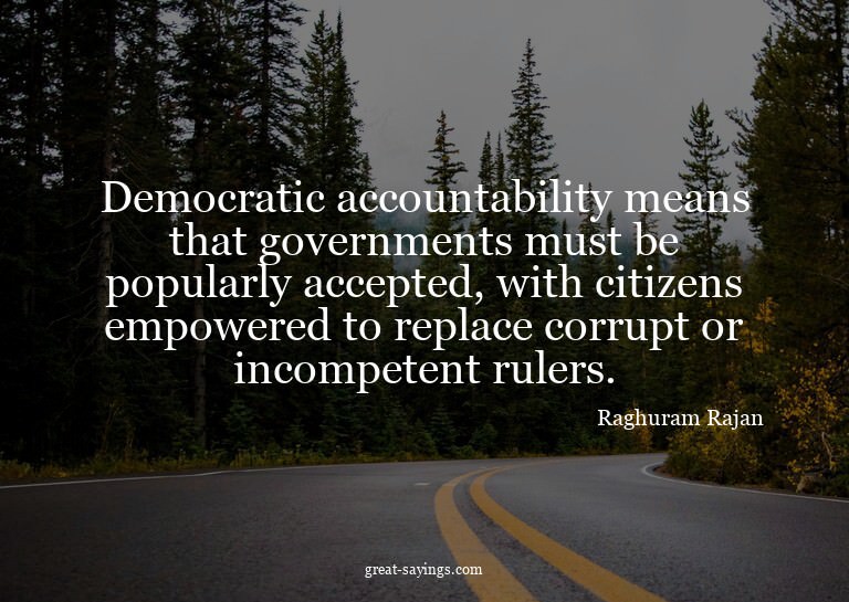 Democratic accountability means that governments must b