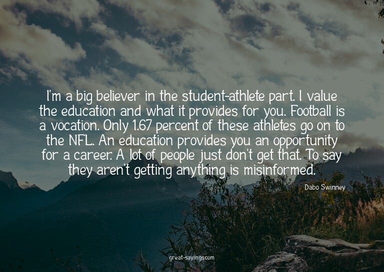 I'm a big believer in the student-athlete part. I value