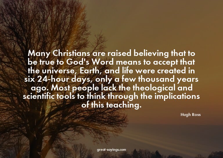 Many Christians are raised believing that to be true to