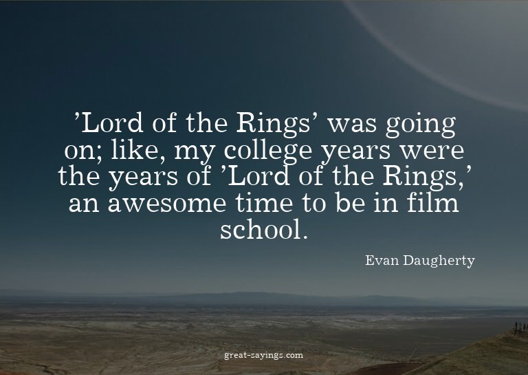 'Lord of the Rings' was going on; like, my college year