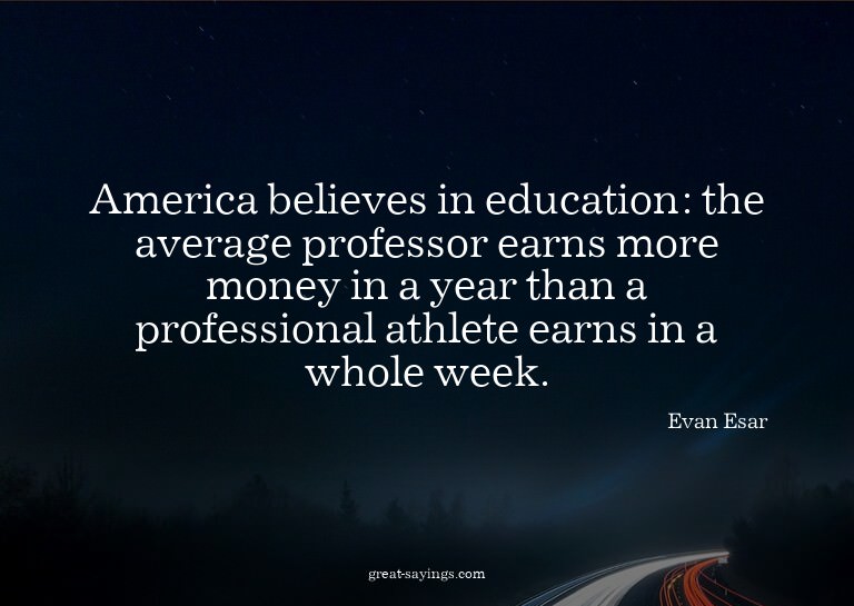 America believes in education: the average professor ea